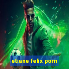 etiane felix porn